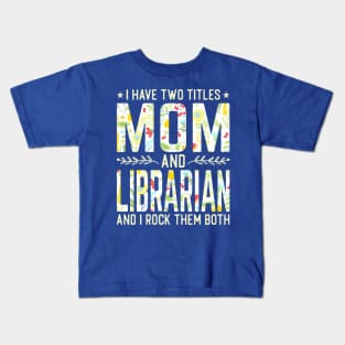 Mom and Librarian Two Titles Kids T-Shirt